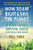How to Eat Right & Save the Planet: A Plant-Based Survival Guide for You & Your Family