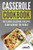 Casserole Cookbook : Delicious Casserole Recipes From Around The World