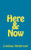 Here & Now