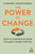 The Power to Change : How to Harness Change to Make It Work for You - 9781789664966