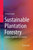 Sustainable Plantation Forestry: Problems, Challenges and Solutions