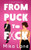 From Puck to F*ck