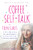 Coffee Self-Talk for Teen Girls : 5 Minutes a Day for Confidence, Achievement & Lifelong Happiness
