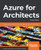 Azure for Architects - Third Edition : Create Secure, Scalable, High-availability Applications on the Cloud