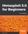 Metasploit 5.0 for Beginners, Second Edition : Perform Penetration Testing to Secure Your IT Environment Against Threats and Vulnerabilities