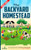 The Backyard Homestead 2022-2023: Step-By-Step Guide to Start Your Own Self Sufficient Mini Farm on Just a Quarter Acre With the Most Up-To-Date Infor