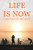 Life Is Now : Claim Your Joy and Live It!