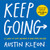 Keep Going: 10 Ways to Stay Creative in Good Times and Bad