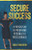 Secure Success : A Proven Plan to Prospering Personally & Professionally - 9781735258126