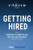 Getting Hired : How to Prepare to Compete and Win the Job You Want, Now and in the Future