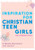 Inspiration for Christian Teen Girls: A Weekly Devotional & Journal