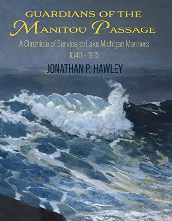 Guardians of the Manitou Passage : A Chronicle of Service to Lake Michigan Mariners, 1840-1915