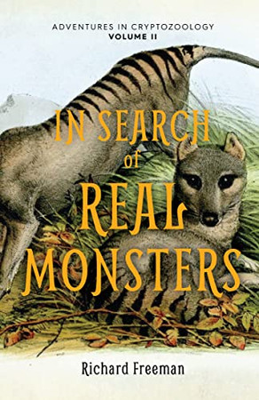 In Search Of Real Monsters : Adventures In Cryptozoology Volume 2