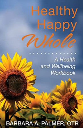Healthy. Happy. Whole : A Health & Wellness Workbook