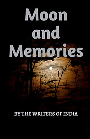 Moon And Memories : By The Writers Of India