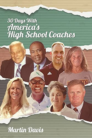 Thirty Days With America'S High School Coaches: True Stories Of Successful Coaches Using Imagination And A Strong Internal Compass To Shape Tomorrow'S - 9781641801164