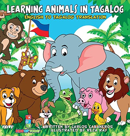 Learning Animals In Tagalog : Designed To Help Your Child Start Learning The Ancient And Historic Language Of Tagalog. Filled With Colorful Illustrations And Presented In A Simple To Read Format, This Is The Perfect Book To Jump Into A New Language