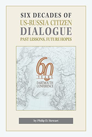 Six Decades Of Us-Russia Citizen Dialogue : Past Lessons, Future Hopes