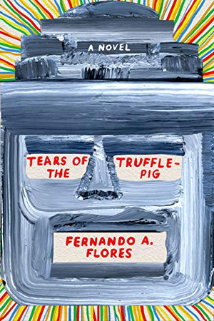 Tears of the Trufflepig: A Novel