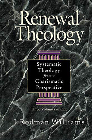 Renewal Theology: Systematic Theology From A Charismatic Perspective (Three Volumes In One)
