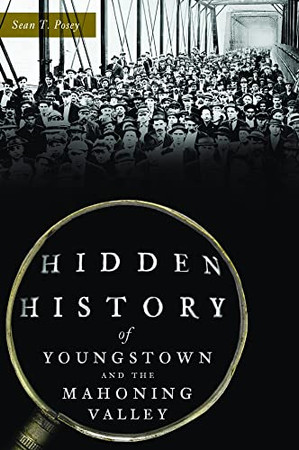Hidden History Of Youngstown And The Mahoning Valley - 9781467149570