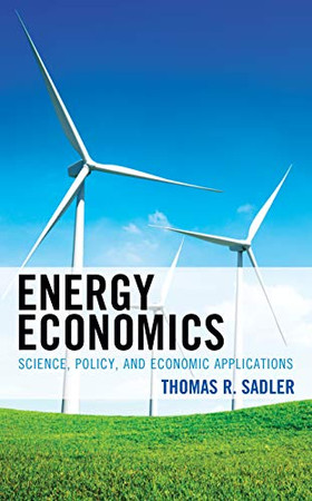 Energy Economics: Science, Policy, And Economic Applications