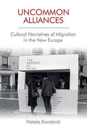Uncommon Alliances: Cultural Narratives of Migration in the New Europe