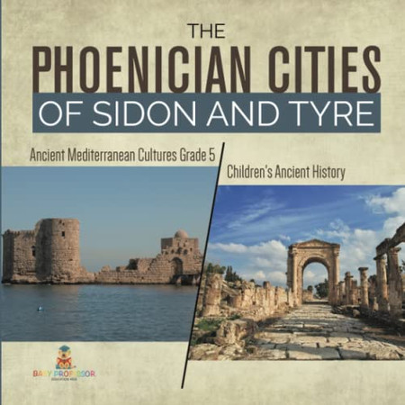 The Phoenician Cities Of Sidon And Tyre | Ancient Mediterranean Cultures Grade 5 | Children'S Ancient History