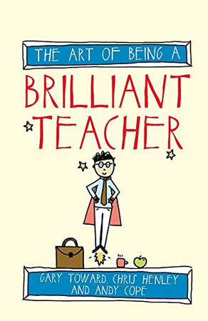 The Art Of Being A Brilliant Teacher (Art Of Being Brilliant Series)