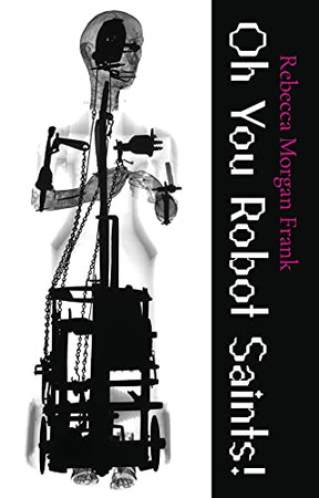 Oh You Robot Saints! (Carnegie Mellon University Press Poetry Series)