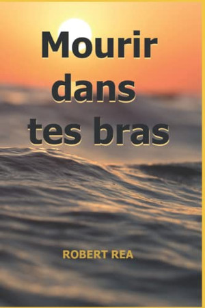 MOURIR DANS TES BRAS (French Edition)