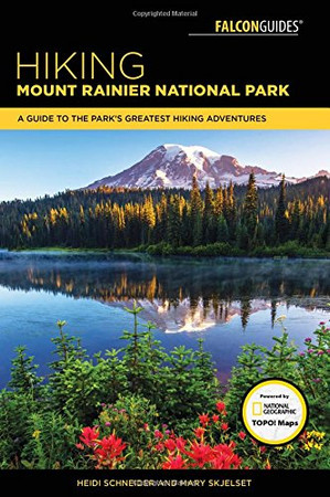 Hiking Mount Rainier National Park: A Guide To The Park's Greatest Hiking Adventures (Regional Hiking Series)