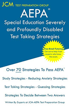 AEPA Special Education Severely and Profoundly Disabled - Test Taking Strategies: AEPA AZ030 Exam - Free Online Tutoring - New 2020 Edition - The latest strategies to pass your exam.