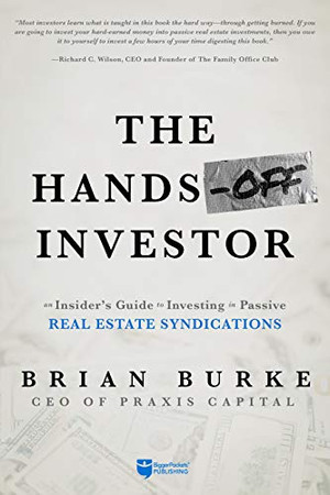 The Hands-Off Investor: An Insider�s Guide to Investing in Passive Real Estate Syndications