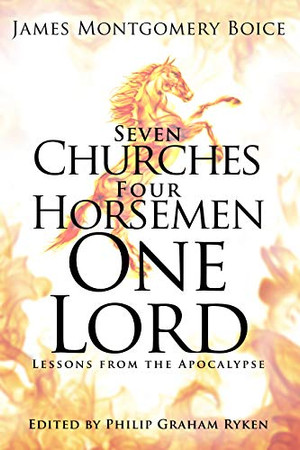 Seven Churches, Four Horsemen, One Lord: Lessons from the Apocalypse