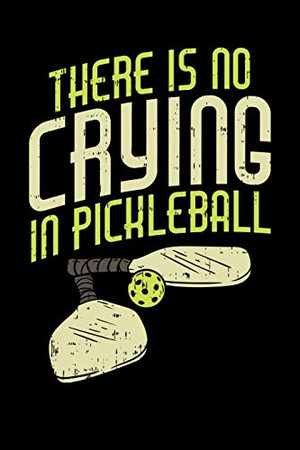 There'S No Crying In Pickleball: 120 Pages I 6X9 I Karo I Funny Pickleball Gifts For Sport Enthusiasts