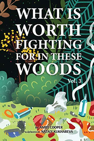 What Is Worth Fighting For In These Woods: Fantasy And Adventure Book For Kids Of All Ages, Bedtime Story Book For Preschool Children, Story About Friendship And Saving The Environment (Vol.)