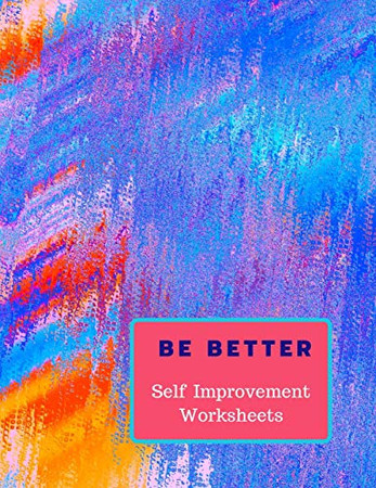 Be Better: Self Improvement Worksheets