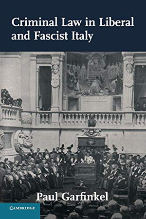 Criminal Law In Liberal And Fascist Italy (Studies In Legal History)
