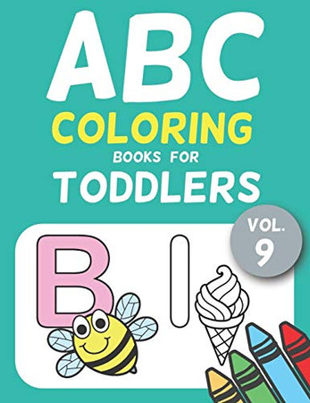Abc Coloring Books For Toddlers Vol.9: A To Z Coloring Sheets, Jumbo Alphabet Coloring Pages For Preschoolers, Abc Coloring Sheets For Kids Ages 2-4, ... Kindergarten (Jumbo A To Z Coloring Pages)