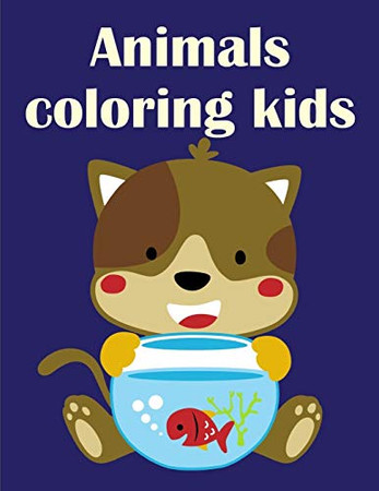 Animals Coloring Kids: Coloring Pages With Funny, Easy, And Relax Coloring Pictures For Animal Lovers (Animals World)