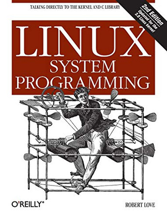 Linux System Programming: Talking Directly To The Kernel And C Library