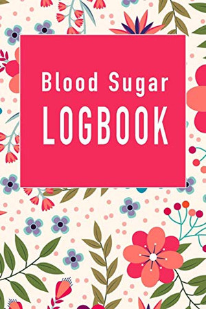 Blood Sugar Logbook: A Two Plus Year Logbook With Time And Blood Pressure