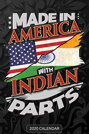 Made In America With Indian Parts: Indian 2020 Calender Gift For Indian With There Heritage And Roots From India
