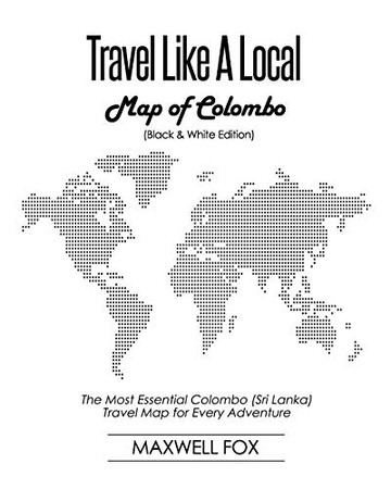 Travel Like A Local - Map Of Colombo (Black And White Edition): The Most Essential Colombo (Sri Lanka) Travel Map For Every Adventure
