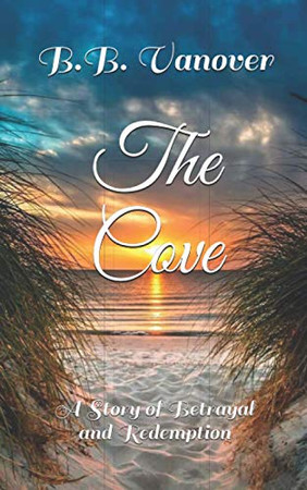 The Cove: A Story Of Betrayal And Redemption (The Hastings)