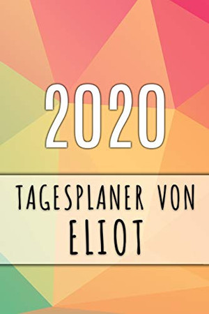 2020 Tagesplaner Von Eliot: Personalisierter Kalender Für 2020 Mit Deinem Vornamen (German Edition)