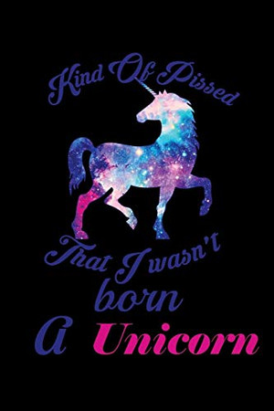 Kind Of Pissed I Wasn'T Born A Unicorn: Mood Tracker - 9781082768521