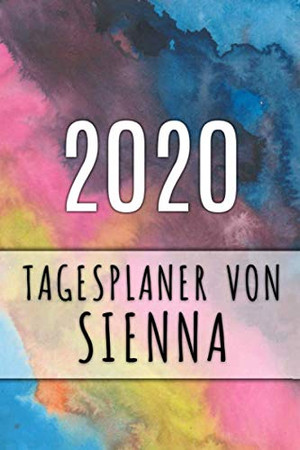 2020 Tagesplaner Von Sienna: Personalisierter Kalender Für 2020 Mit Deinem Vornamen (German Edition) - 9781082807565