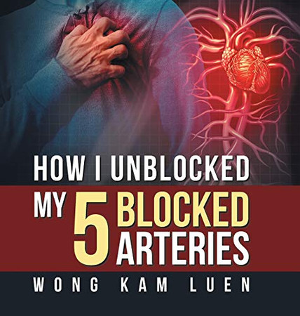 How I Unblocked My 5 Blocked Arteries